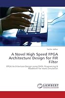 A Novel High Speed FPGA Architecture Design for FIR Filter 3659662917 Book Cover