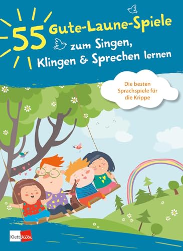 55 Gute-Laune-Spiele zum Singen, Klingen & Sprechen lernen: Die besten Sprachspiele für die Krippe