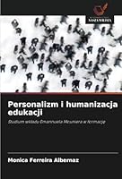 Personalizm i humanizacja edukacji: Studium wkladu Emannuela Mouniera w formacje (Polish Edition) 6208800579 Book Cover