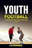 Youth Football : A New Coach’s Guide to Good Decision Making, Building a Winning Team, and Developing Youth Athletes (English Edition)