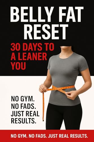 Belly Fat Reset – 30 Days to a Leaner You: No Gym. No Fads. Just Real Results.