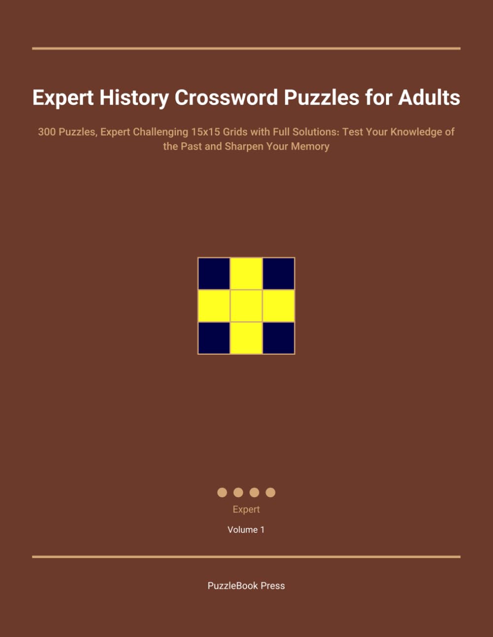 Expert History Crossword Puzzles for Adults: 300 Puzzles, Expert Challenging 15x15 Grids with Full Solutions: Test Your Knowledge of the Past and Sharpen Your Memory