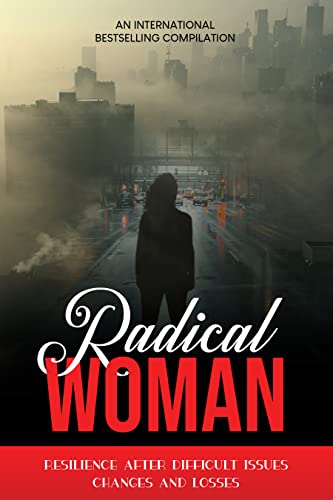 Radical Woman: Resilience After Difficult Issues, Changes And Losses (English Edition)
