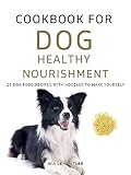  KOCHBUCH FÜR HUNDE GESUNDE ERNÄHRUNG -25 Hundefutterrezepte mit Nudeln zum Selbermachen