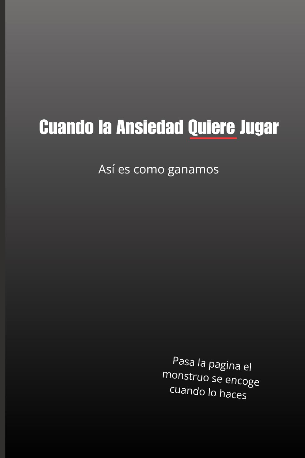 Cuando la Ansiedad Quiere Jugar Así es Como Ganamos: Pasa la página, el monstruo se encoge cuando lo haces.