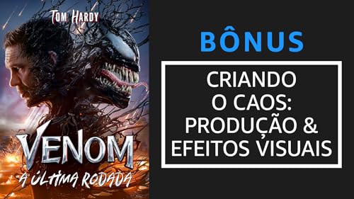 Venom: A Última Rodada - Criando o Caos: Produção & Efeitos Visuais