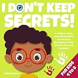 I Don't Keep Secrets!: A Children’s Book About Body Safety and Personal Boundaries to Help Kids Feel Safe and Confident (Ages 4-8) (Little Hearts, Big Lessons Series 1)