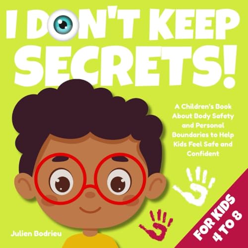 I Don't Keep Secrets!: A Children’s Book About Body Safety and Personal Boundaries to Help Kids Feel Safe and Confident (Ages 4-8) (Little Hearts, Big Lessons Series 1)
