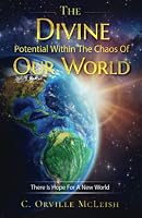 The Divine Potential Within The Chaos Of Our World: There Is Hope For A New World 1958404039 Book Cover
