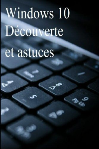 Windows 10 Découverte et astuces