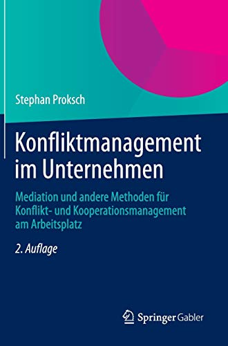 Konfliktmanagement im Unternehmen: Mediation und andere Methoden für Konflikt- und Kooperationsmana Konfliktmanagement im Unternehmen: Mediation und andere Methoden für Konflikt- und Kooperationsmana