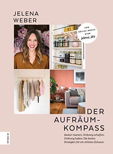 Der Aufräum-Kompass: Sauber machen, Ordnung schaffen, Ordnung halten: Die besten Strategien für ein schönes Zuhause