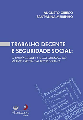 Trabalho Decente e Seguridade Social: o efeito cliquet e a construção do mínimo existencial beveridgiano