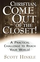 Christian come out of the closet: A Practical Challenge to Reach Your World 1945693886 Book Cover