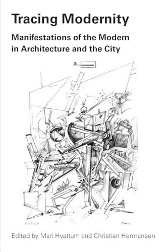 Tracing Modernity: Manifestations of the Modern in Architecture and the City