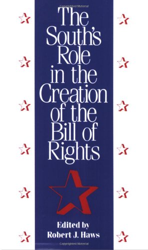 The South's Role in the Creation of the Bill of Rights (Chancellor Porter L. Fortune Symposium in Southern History S)