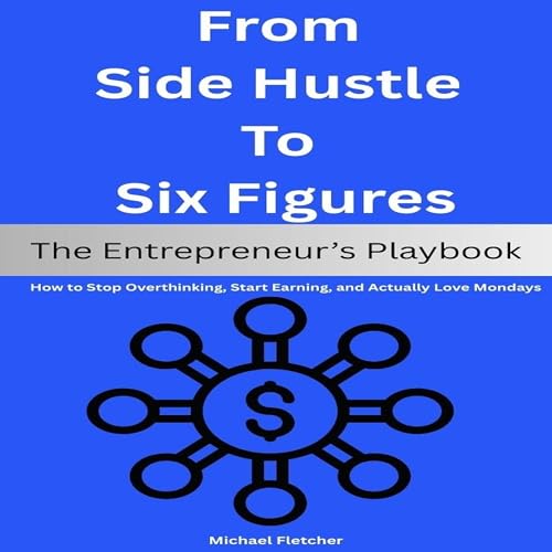 From Side Hustle to Six Figures by Michael Fletcher episode artwork