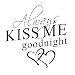 Wall Stickers Always Kiss Me Goodnight Wall Decal Word Wall Art Sticker Home Decor for Bedroom Living-Room 26 X 18.11 in (Black)