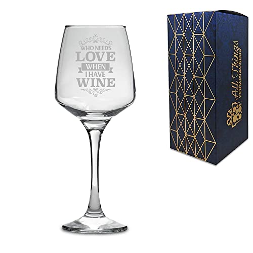 Image of Novelty Tallo Prosecco Wine Glass - Who Needs Love, When I Have Wine - Gift - Engraved