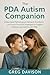 The PDA Autism Companion: Understand Pathological Demand Avoidance and Learn Practical Strategies to Support Children and Adults with PDA (English Edition)
