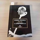 Pio XII. Eugenio Pacelli. Un uomo sul trono di Pietro