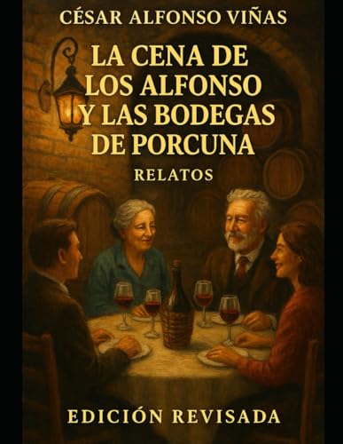 LA CENA DE LOS ALFONSO Y LAS BODEGAS DE PORCUNA: RELATOS