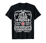 Chase Name Its A Chase Thing You Wouldn't Understand T-Shirt