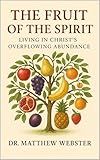  The Fruit of the Spirit: Living in Christ’s Overflowing Abundance (English Edition)