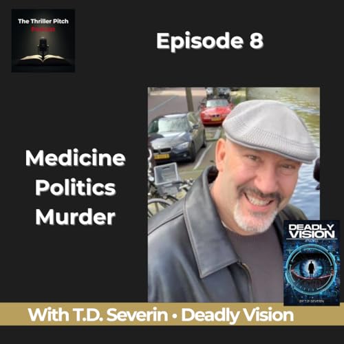 『Award winning Medical Thriller Deadly Vision by T.D. Severin | Thriller Pitch Ep 8』のカバーアート