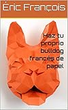 Haz tu bulldog francés de papel: Rompecabezas 3D | Escultura de papel | Plantilla papercraft (Ecogami / Escultura de papel nº 12)