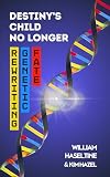 Destiny's Child No Longer: Rewriting Genetic Fate