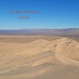  On the Mojave Wind (recorded in the Mojave National Preserve, CA)