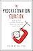 The Procrastination Equation: How to Stop Putting Things Off and Start Getting Stuff Done