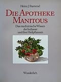 manitou kranausleger  Die Apotheke Manitous. Das medizinische Wissen der Indianer und ihre Heilpflanzen