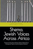 Shema, Jewish Voices Across Africa: Cameroon, Côte d'Ivoire, Ethiopia, Gabon, Ghana, Kenya, Madagascar, Nigeria, Tanzania, Uganda, Zimbabwe (Africana ... The Jewish Phenomenon in Sub-Saharan Africa) 1495512819 Book Cover