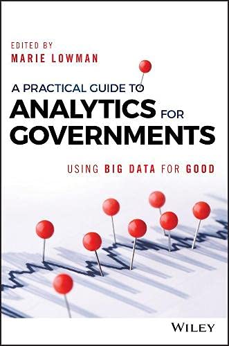 Buy A Practical Guide to Analytics for Governments: Using Big Data for Good (Wiley and SAS Business Series) — BookShops.in