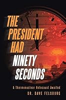 The President Had Ninety Seconds: A Thermonuclear Holocaust Awaited 1512715573 Book Cover