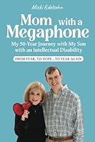 Mom with a Megaphone: My 50 Year Journey With My Son with an Intellectual Disability - From Fear, To Hope... To Fear Again null Book Cover