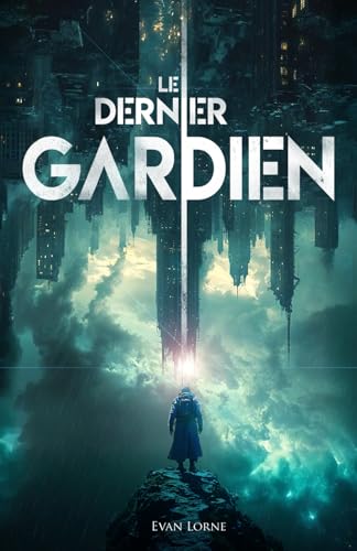 Le Dernier Gardien: Dystopie post-apocalyptique : une lutte pour l’avenir entre l’IA et l’humanité