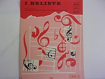 I BELIEVE Words and music by Ervin Drake, Irvin Graham, Jimmy Shirl and Al Stillman.
