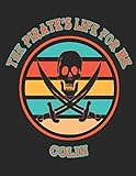  The Pirate\'s Life For Me Colin: 8.5x11. 110 page. Wide Rule. Funny Pirate Vintage Skull Crossbone Sword journal composition book (Notebook School Office Supplies)