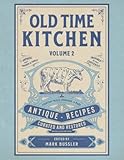 Old Time Kitchen Volume 2: Everyday Meals, Puddings, and More Antique Recipes