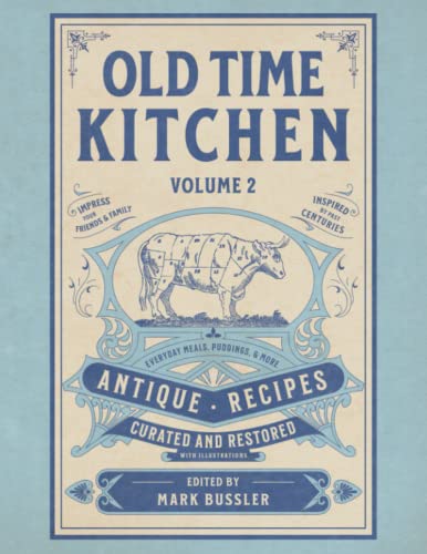 Old Time Kitchen Volume 2: Everyday Meals, Puddings, and More Antique Recipes