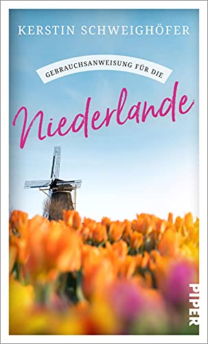 Gebrauchsanweisung für die Niederlande: Ein Muss für alle Niederlande-Urlauber und...