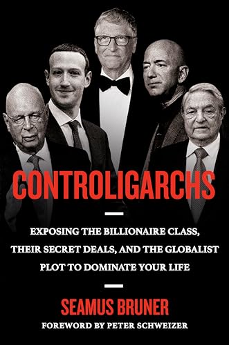 Controligarchs: Exposing the Billionaire Class, their Secret Deals, and the Globalist Plot to...