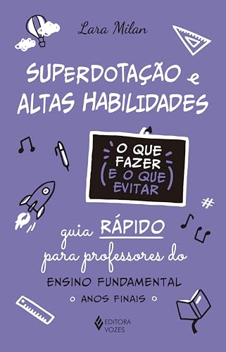 Superdotação e altas habilidades - O que fazer e o que evitar: Guia rápido para professores do Ensino Fundamental - Anos iniciais