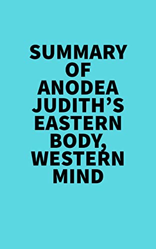 Summary of Anodea Judith's Eastern Body, Western Mind
