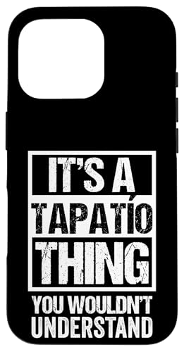 It's A Tapatio Thing You Wouldn't Understand Guadalajara �X�}�z�P�[�X iPhone 16 Pro �p