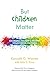 But Children Matter: Successful Children's Ministry Volunteerism Strategies