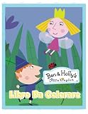  Ben & Holly\'s Little Kingdom Libro da colorare: 90+ pagine illustrate di altissima qualità 8,5 x 11 pollici libro da colorare per bambini e fan, un ... bambini con varie immagini del piccolo regno